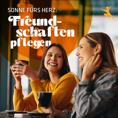 Sonne fürs Herz: Freundschaften pflegen