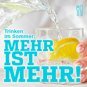 Trinken im Sommer: Mehr ist mehr!