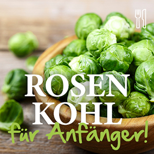 Rosenkohl für Anfänger!